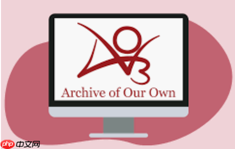 ao3中文官网访问路径 ao3中文版官方入口指南 - 创想鸟