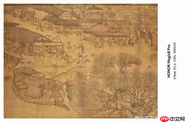 细节毕现!荣耀旗舰2亿像素拍摄《清明上河图》真迹