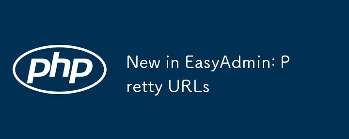 new in easyadmin: pretty urls