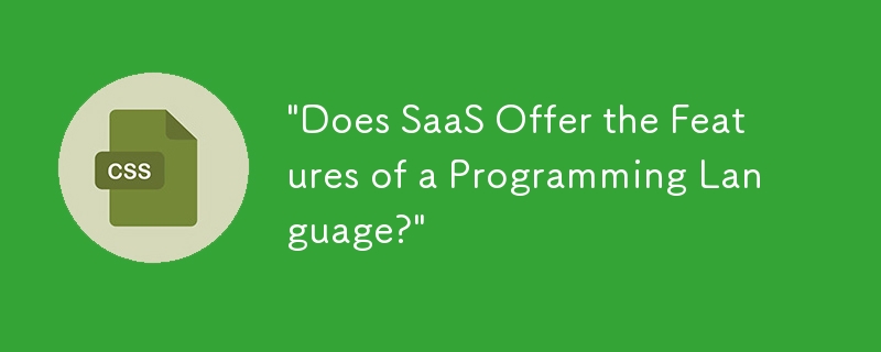 “Does SaaS Offer the Features of a Programming Language?”