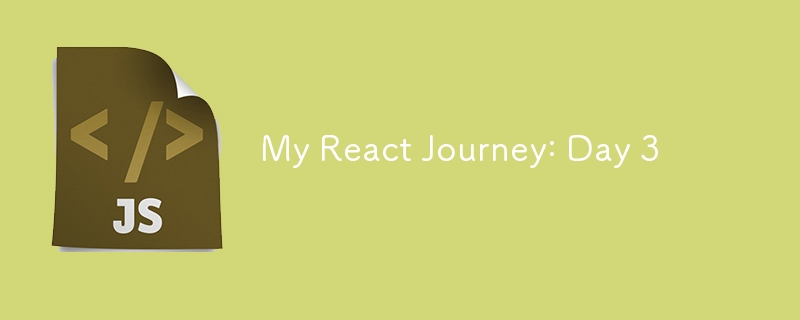My React Journey: Day 3