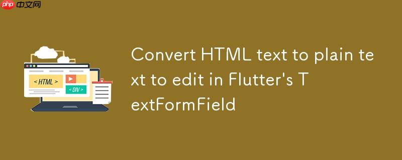 将HTML文本转换为纯文本以在Flutter的TextFormField中编辑